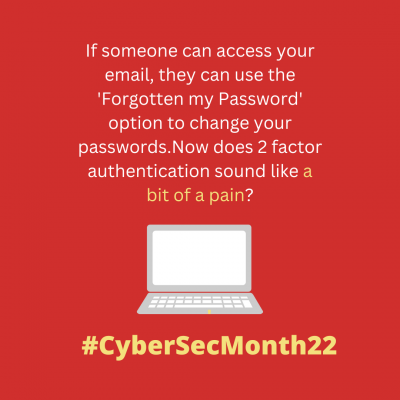 If someone can access your email, they can use the "Forgotten my password" option to change your passwords. Now does 2 factor authentication sound like a bit of a pain? #cybersecmonth22